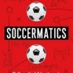 Soccermatics: Mathematical Adventures in the Beautiful Game