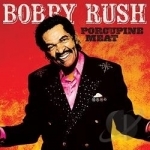 Porcupine Meat by Bobby Rush