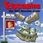 Escaping The Real Estate Investing Newbie Zone - Make Money In Real Estate Like Rich Dad&#039;s Robert Kiyosaki, Donald Trump