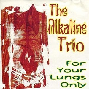 For Your Lungs Only by Alkaline Trio