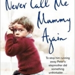 Never Call Me Mummy Again