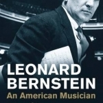 Leonard Bernstein: An American Musician