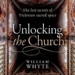 Unlocking the Church: The Lost Secrets of Victorian Sacred Space