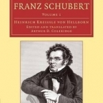 The Life of Franz Schubert: Volume 1