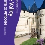 Loire Valley: Sancerre to Amboise Footprint Focus Guide: (includes Orleans, Blois, Chambord &amp; Chenonceaux)