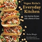 Vegan Richa&#039;s Everyday Kitchen: Epic Anytime Recipes with a World of Flavor