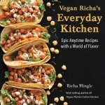 Vegan Richa's Everyday Kitchen: Epic Anytime Recipes with a World of Flavor