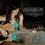 I Surrender All by Ashley Campbell