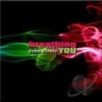 Breathing You by John Nicole
