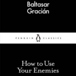 How to Use Your Enemies