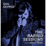 Barrio Sessions with Early Times by Gail George
