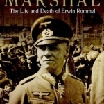 Field Marshal: The Life and Death of Erwin Rommel