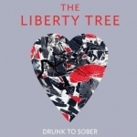 The Liberty Tree: Drunk to Sober via Love, Death, Disintegration & Freedom