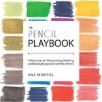 The Pencil Playbook: 44 Exercises for Mesmerizing, Marking, and Making Magical Art with Your Pencil