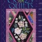 Crazy Quilts: A Beginner&#039;s Guide