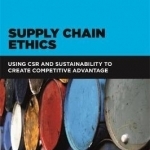 Supply Chain Ethics: Using CRS and Sustainability to Create Competitive Advantage