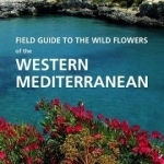 Field Guide to the Wild Flowers of the Western Mediterranean: A Guide to the Native Plants of Andalucia