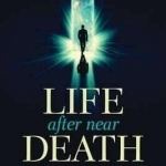 Life After Near Death: Miraculous Stories of Healing and Transformation in the Extraordinary Lives of People with Newfound Powers