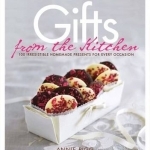 Gifts from the Kitchen: 100 Irresistible Homemade Presents for Every Occasion