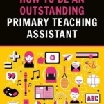 How to be an Outstanding Primary Teaching Assistant