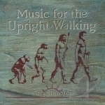 Music for the Upright Walking by Gregg Inhofer