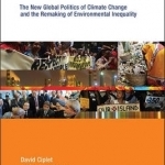 Power in a Warming World: The New Global Politics of Climate Change and the Remaking of Environmental Inequality