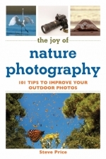 The Joy of Nature Photography: 101 Tips to Improve Your Outdoor Photos 
