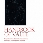 Handbook of Value: Perspectives from Economics, Neuroscience, Philosophy, Psychology and Sociology