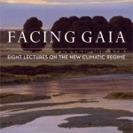 Facing Gaia: Eight Lectures on the New Climatic Regime