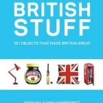 British Stuff: 101 Objects That Make Britain Great