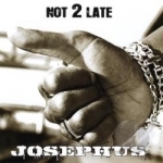 Not 2 Late by Josephus