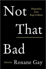 Not That Bad: Dispatches from Rape Culture