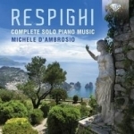 Respighi: Complete Solo Piano Music by Dambrosio / Respighi