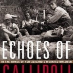 Echoes of Gallipoli: In the Words of New Zealand&#039;s Mounted Riflemen