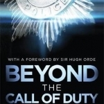 Beyond The Call Of Duty: Untold Stories of Britain&#039;s Bravest Police Officers