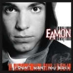 I Don&#039;t Want You Back by Eamon