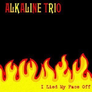 I Lied My Face Off by Alkaline Trio