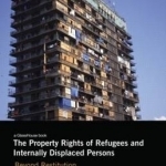 The Property Rights of Refugees and Internally Displaced Persons: Beyond Restitution