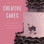 Creative Cakes: World-Renowned Cake Designer Rosalind Chan Presents 14 Cakes Inspired by Her Journeys Around the Globe