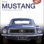 Ford Mustang - First Generation 1964 to 1973: The Essential Buyer&#039;s Guide