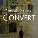 Confessions of a Convert: The Classic Spiritual Autobiography from the Author of Lord of the World