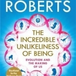 The Incredible Unlikeliness of Being: Evolution and the Making of US