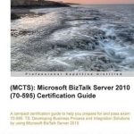 MCTS Microsoft BizTalk Server 2010 (70-595) Certification Guide