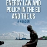 Delivering Energy Law and Policy in the EU and the US: A Reader