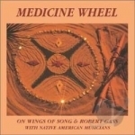 Medicine Wheel by Robert Gass &amp; On Wings of Song