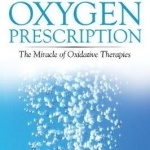 The New Oxygen Prescription: The Miracle of Oxidative Therapies