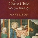 The Quest for the Christ Child in the Later Middle Ages