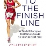 To the Finish Line: A World Champion Triathlete's Guide to Your Perfect Race