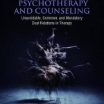 Multiple Relationships in Psychotherapy and Counseling: Unavoidable, Common, and Mandatory Dual Relations in Therapy