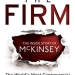 The Firm: The Inside Story of Mckinsey, the World&#039;s Most Controversial Management Consultancy